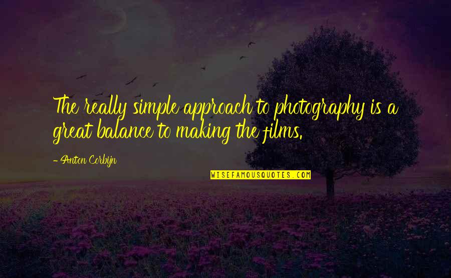 Corbijn Quotes By Anton Corbijn: The really simple approach to photography is a