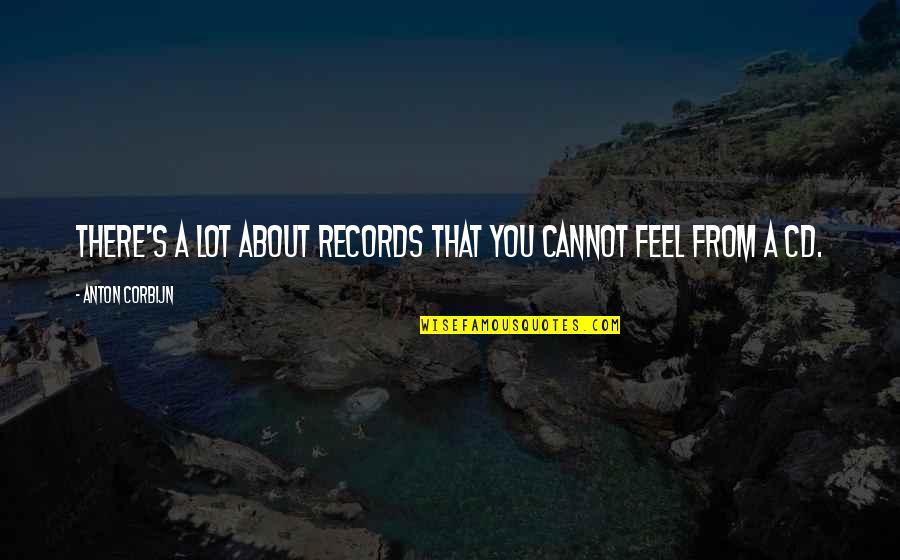 Corbijn Quotes By Anton Corbijn: There's a lot about records that you cannot