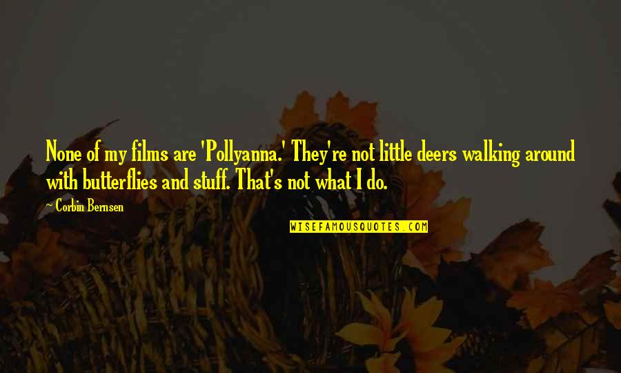 Corbin Bernsen Quotes By Corbin Bernsen: None of my films are 'Pollyanna.' They're not Corbin Bernsen Quotes By Corbin Bernsen: None of my films are 'Pollyanna.' They're not