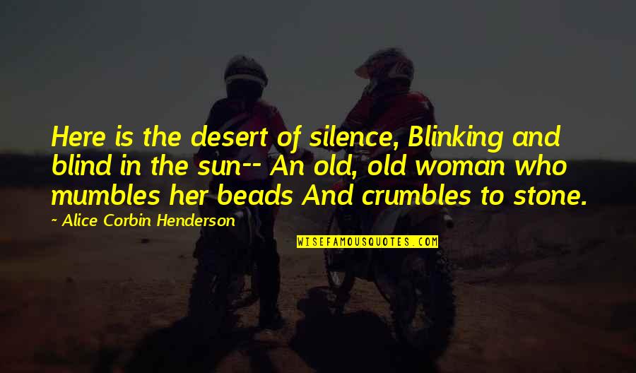 Corbin Quotes By Alice Corbin Henderson: Here is the desert of silence, Blinking and