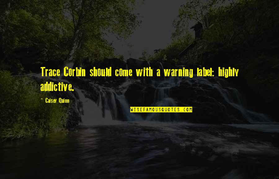 Corbin Quotes By Caisey Quinn: Trace Corbin should come with a warning label: