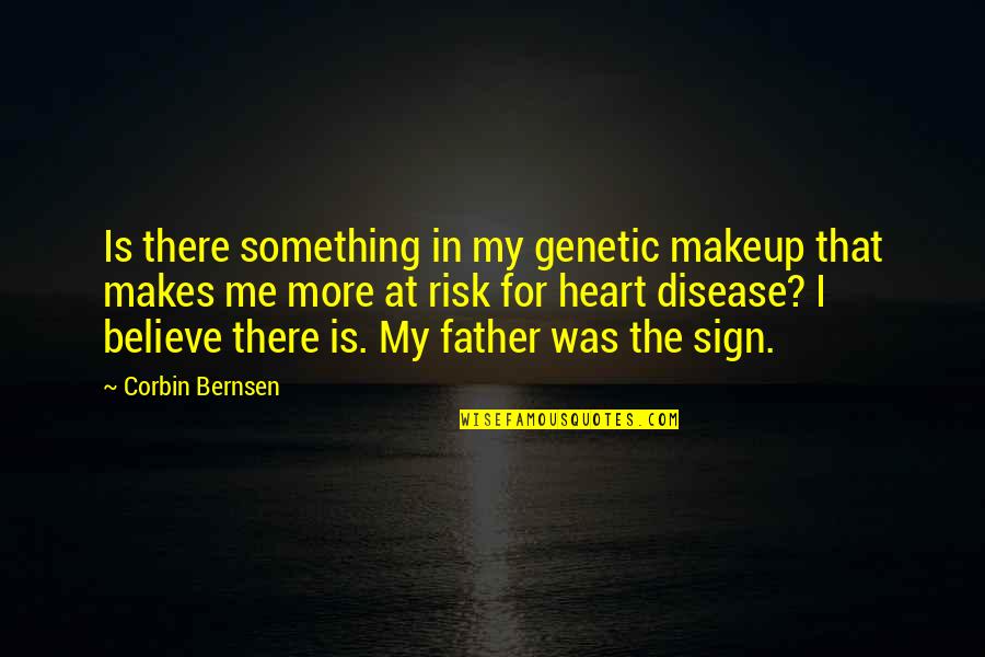 Corbin Quotes By Corbin Bernsen: Is there something in my genetic makeup that Corbin Quotes By Corbin Bernsen: Is there something in my genetic makeup that
