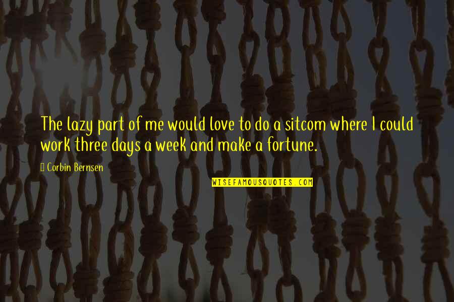 Corbin Quotes By Corbin Bernsen: The lazy part of me would love to Corbin Quotes By Corbin Bernsen: The lazy part of me would love to