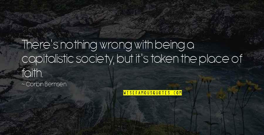 Corbin Quotes By Corbin Bernsen: There's nothing wrong with being a capitalistic society,