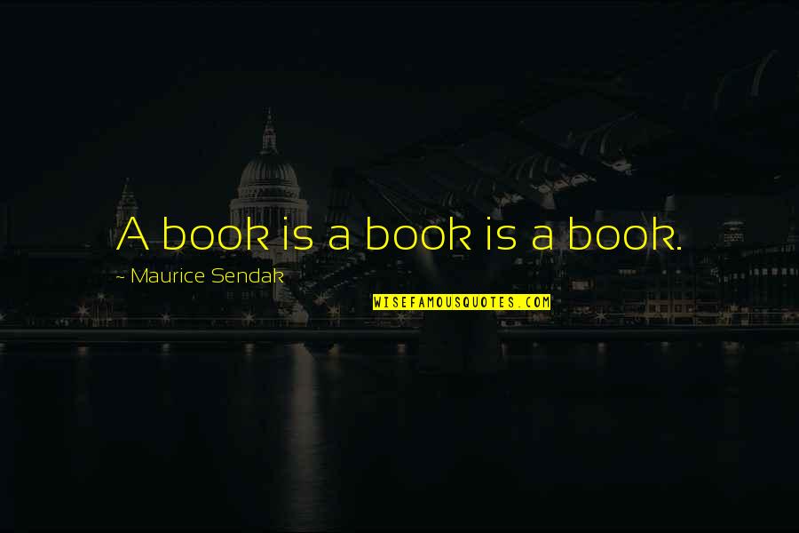 Corbino E Learning Quotes By Maurice Sendak: A book is a book is a book.