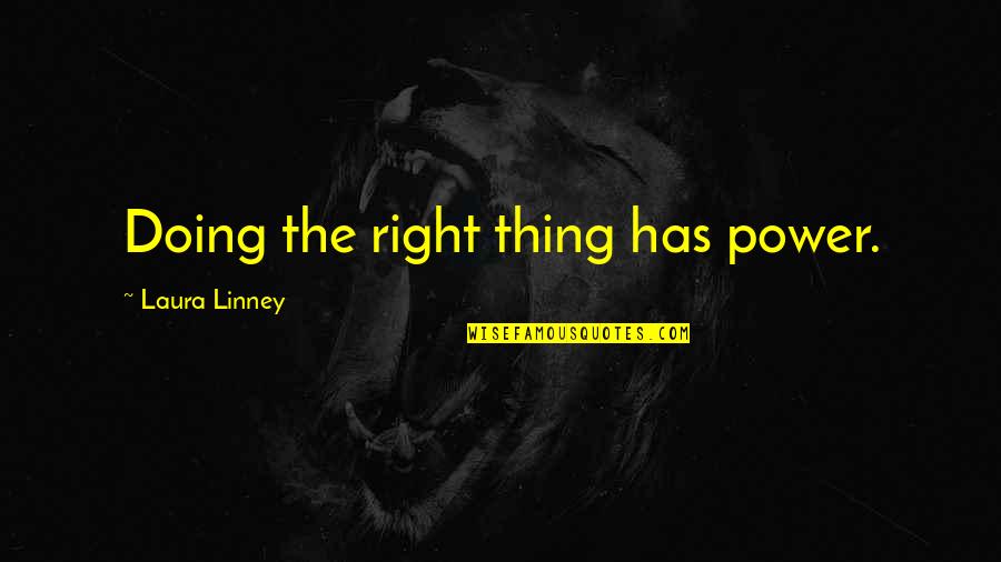 Corbins Electric Quotes By Laura Linney: Doing the right thing has power.