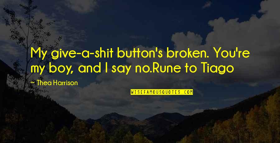 Corbins Hitch Quotes By Thea Harrison: My give-a-shit button's broken. You're my boy, and