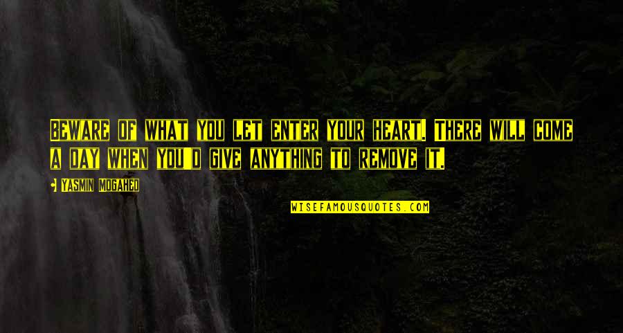Corbins Mill Quotes By Yasmin Mogahed: Beware of what you let enter your heart. Corbins Mill Quotes By Yasmin Mogahed: Beware of what you let enter your heart.