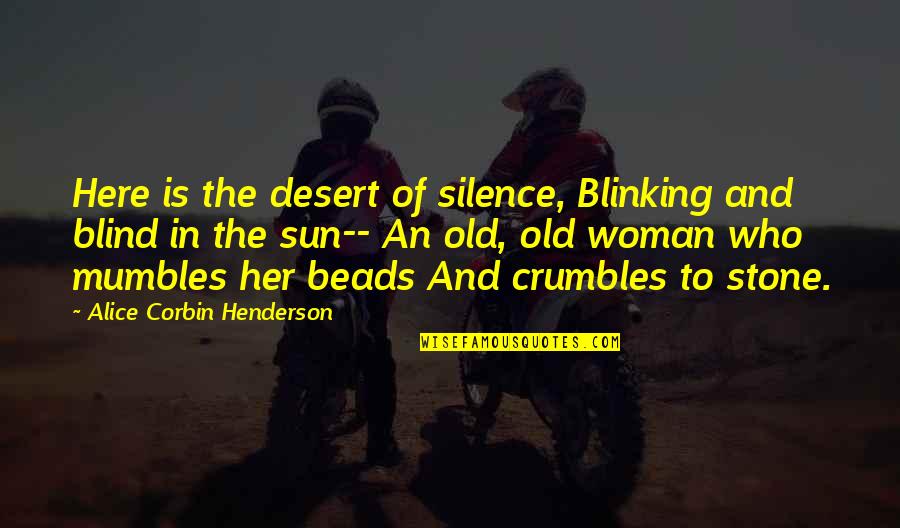 Corbin's Quotes By Alice Corbin Henderson: Here is the desert of silence, Blinking and