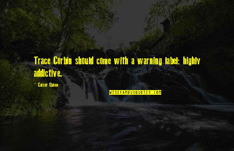 Corbin's Quotes By Caisey Quinn: Trace Corbin should come with a warning label: