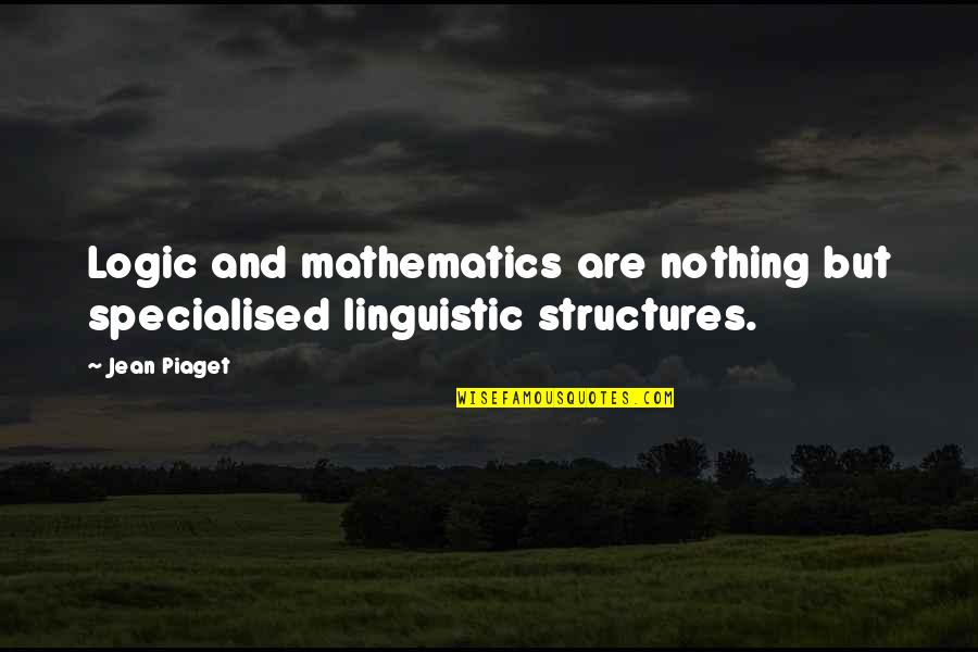 Corbisimages Quotes By Jean Piaget: Logic and mathematics are nothing but specialised linguistic