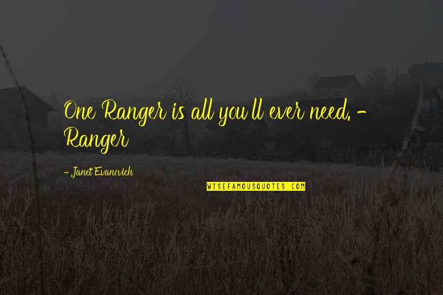 Corbitt Wall Quotes By Janet Evanovich: One Ranger is all you'll ever need. - Corbitt Wall Quotes By Janet Evanovich: One Ranger is all you'll ever need. -