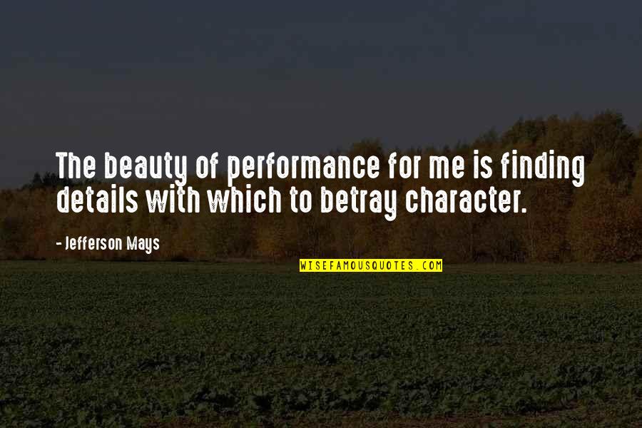 Corbitt Wall Quotes By Jefferson Mays: The beauty of performance for me is finding Corbitt Wall Quotes By Jefferson Mays: The beauty of performance for me is finding