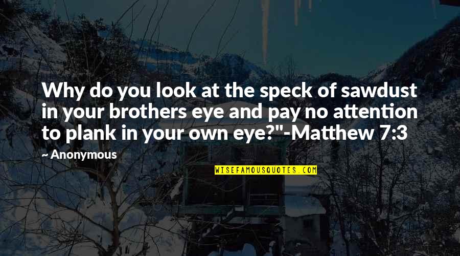 Corbitts Funeral Home Quotes By Anonymous: Why do you look at the speck of Corbitts Funeral Home Quotes By Anonymous: Why do you look at the speck of