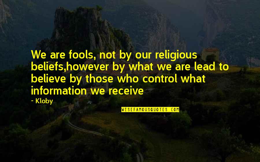 Corbitts Funeral Home Quotes By Kloby: We are fools, not by our religious beliefs,however Corbitts Funeral Home Quotes By Kloby: We are fools, not by our religious beliefs,however