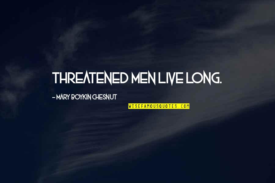 Corboy Demetrio Quotes By Mary Boykin Chesnut: Threatened men live long.