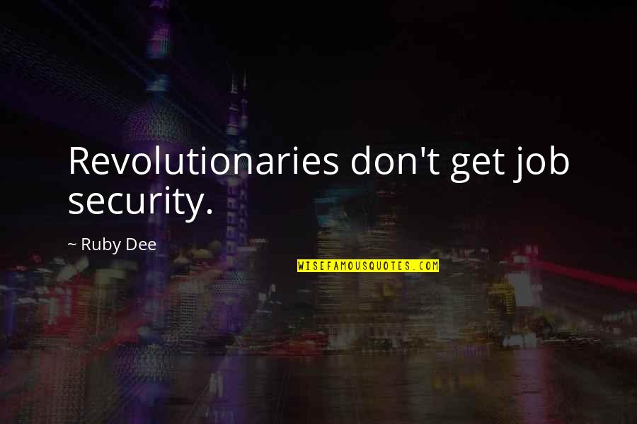 Corboy Demetrio Quotes By Ruby Dee: Revolutionaries don't get job security.