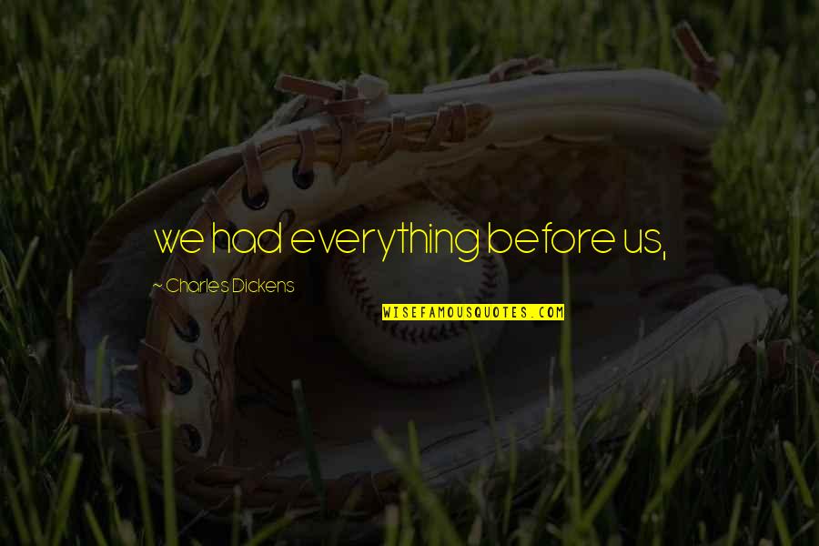 Corbridge Medical Centre Quotes By Charles Dickens: we had everything before us, Corbridge Medical Centre Quotes By Charles Dickens: we had everything before us,