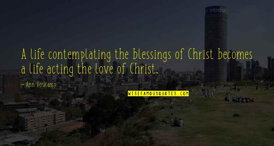 Corbus Llc Quotes By Ann Voskamp: A life contemplating the blessings of Christ becomes