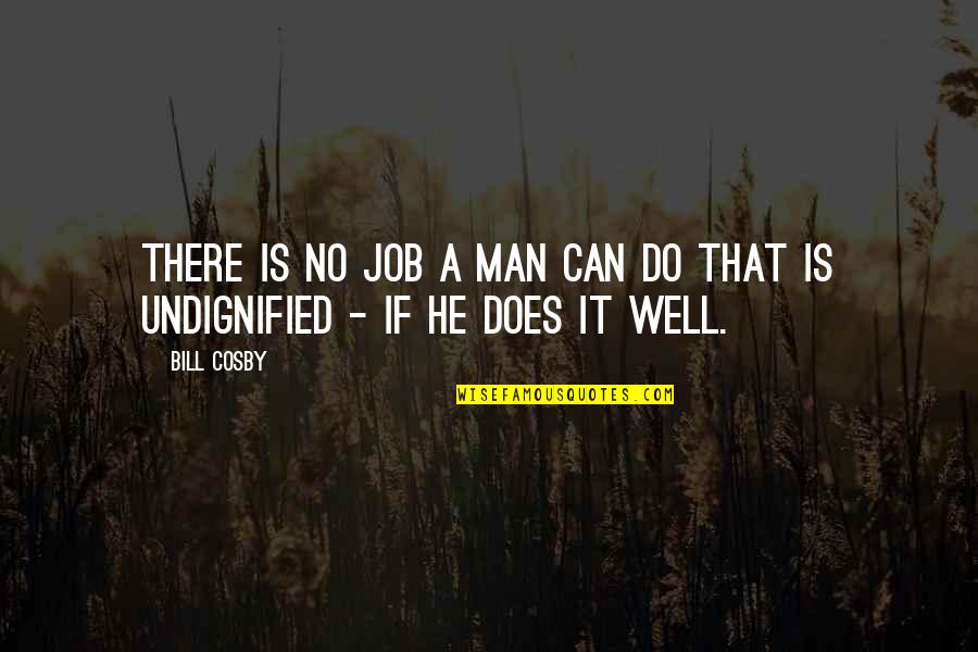 Corbus Llc Quotes By Bill Cosby: There is no job a man can do