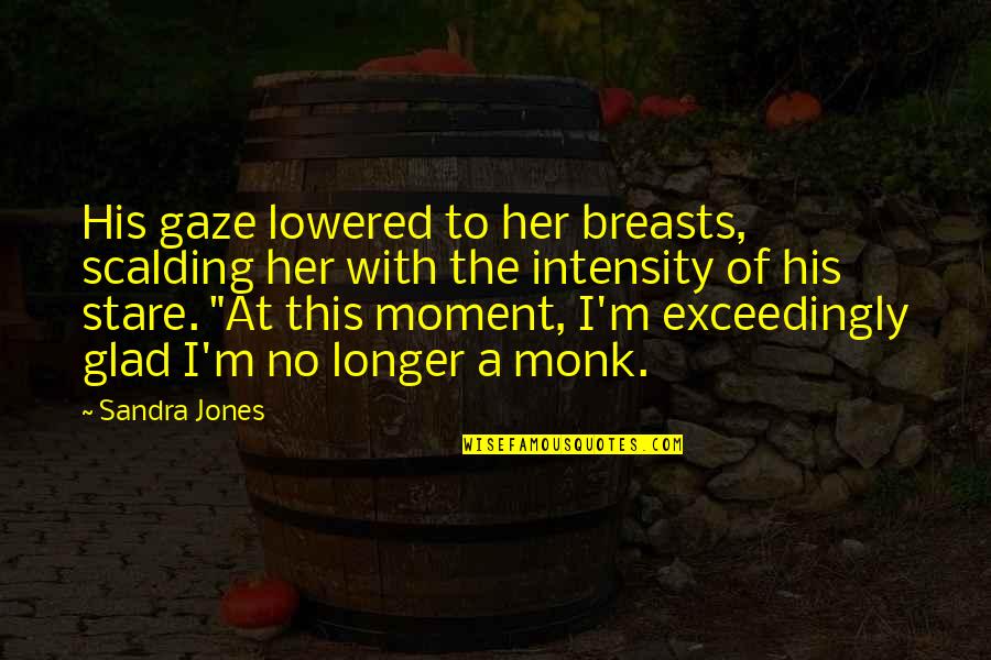 Corbus Quotes By Sandra Jones: His gaze lowered to her breasts, scalding her