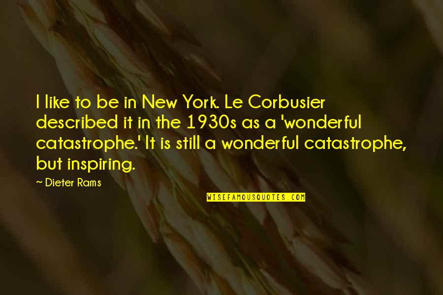 Corbusier Quotes By Dieter Rams: I like to be in New York. Le