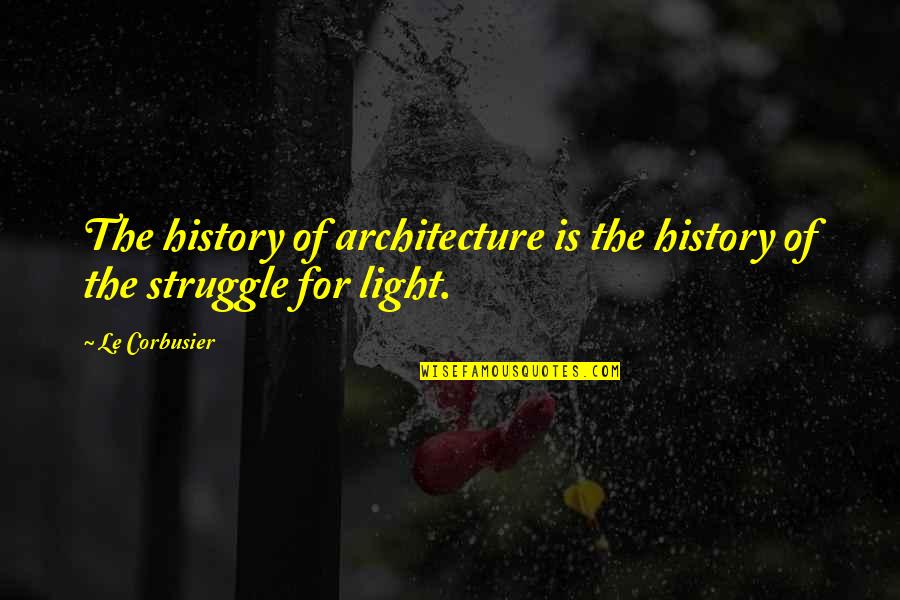 Corbusier Quotes By Le Corbusier: The history of architecture is the history of