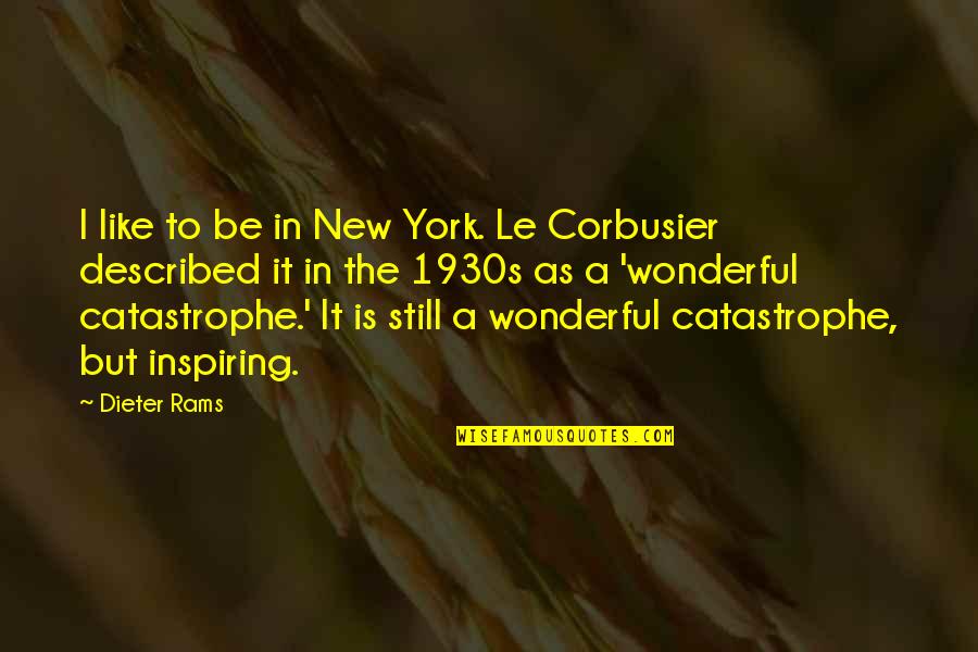 Corbusier's Quotes By Dieter Rams: I like to be in New York. Le