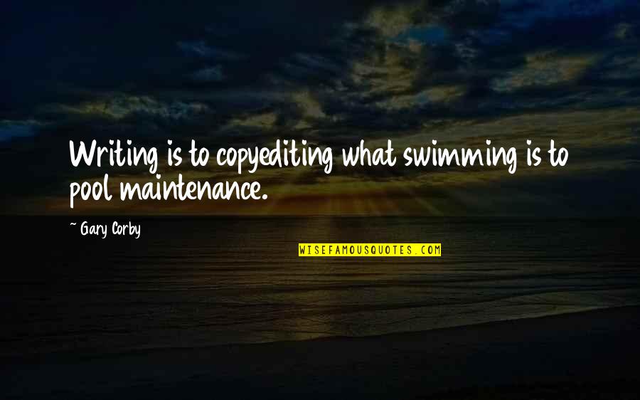 Corby Quotes By Gary Corby: Writing is to copyediting what swimming is to