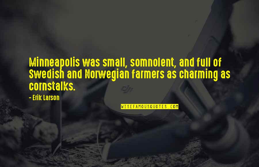 Corbyns Amarillo Quotes By Erik Larson: Minneapolis was small, somnolent, and full of Swedish