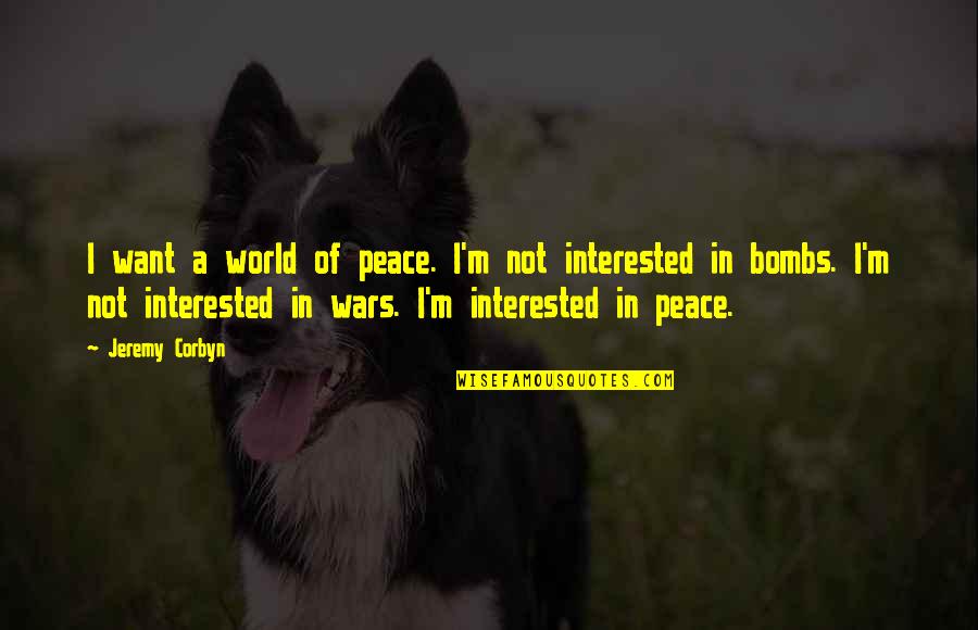 Corbyn's Quotes By Jeremy Corbyn: I want a world of peace. I'm not
