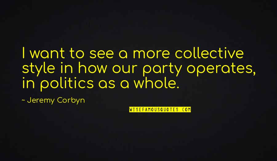 Corbyn's Quotes By Jeremy Corbyn: I want to see a more collective style