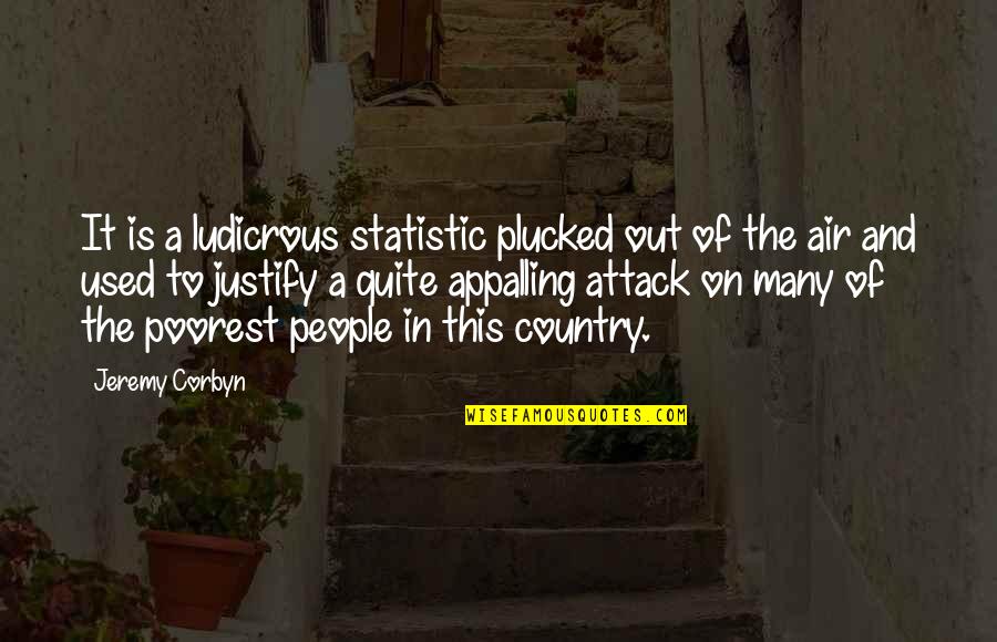 Corbyn's Quotes By Jeremy Corbyn: It is a ludicrous statistic plucked out of