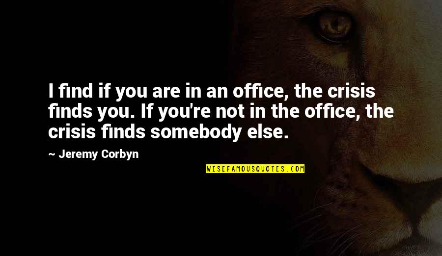 Corbyn's Quotes By Jeremy Corbyn: I find if you are in an office,