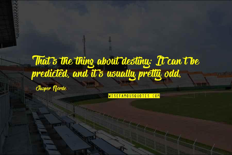 Corbys Hampden Quotes By Jasper Fforde: That's the thing about destiny: It can't be