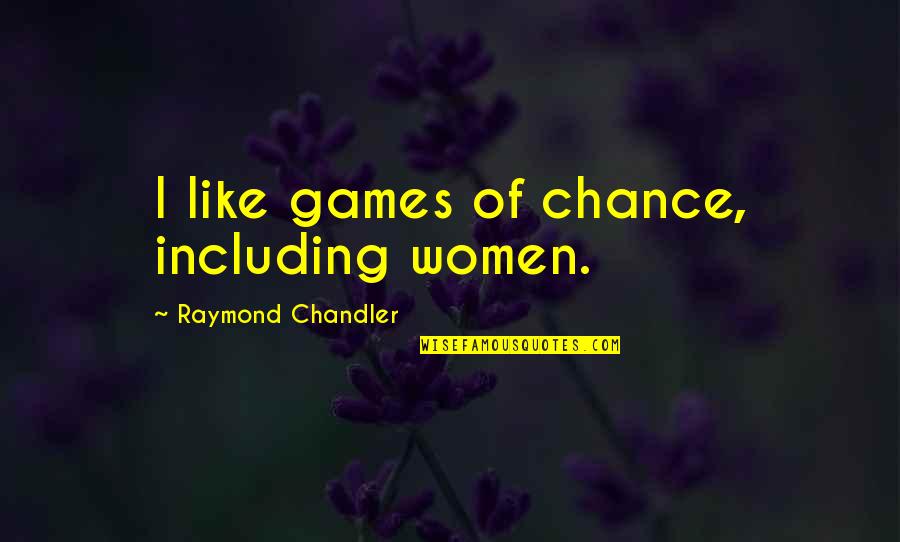 Corbys Hampden Quotes By Raymond Chandler: I like games of chance, including women. Corbys Hampden Quotes By Raymond Chandler: I like games of chance, including women.