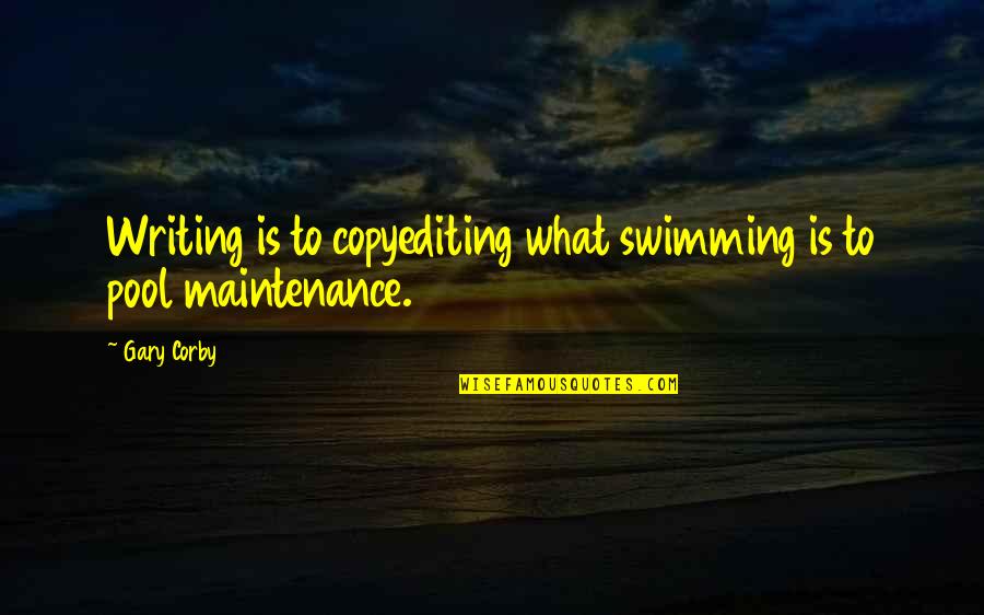 Corby's Quotes By Gary Corby: Writing is to copyediting what swimming is to