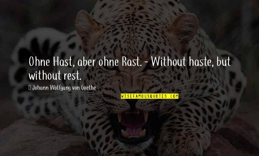 Corby's Quotes By Johann Wolfgang Von Goethe: Ohne Hast, aber ohne Rast. - Without haste,