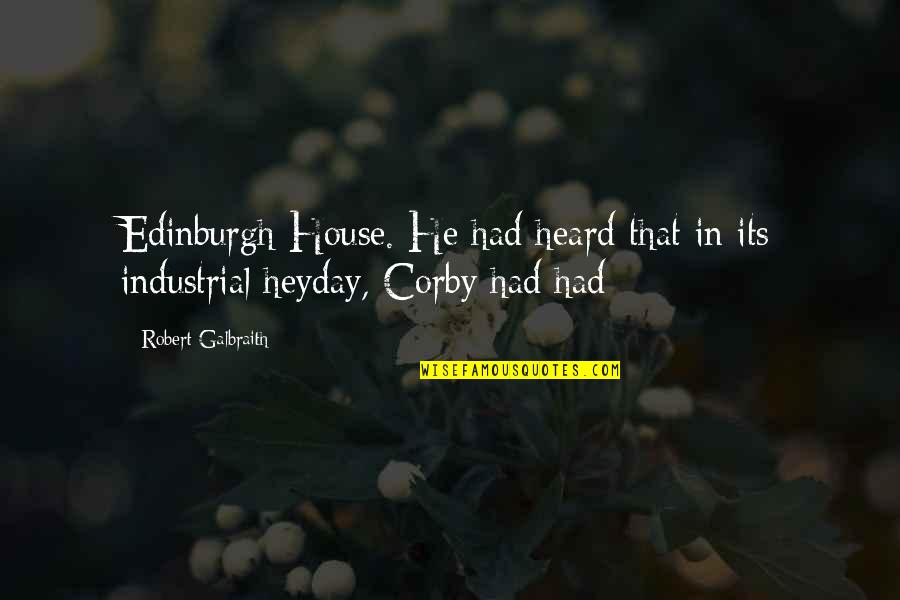 Corby's Quotes By Robert Galbraith: Edinburgh House. He had heard that in its