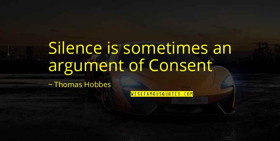 Corby's Quotes By Thomas Hobbes: Silence is sometimes an argument of Consent