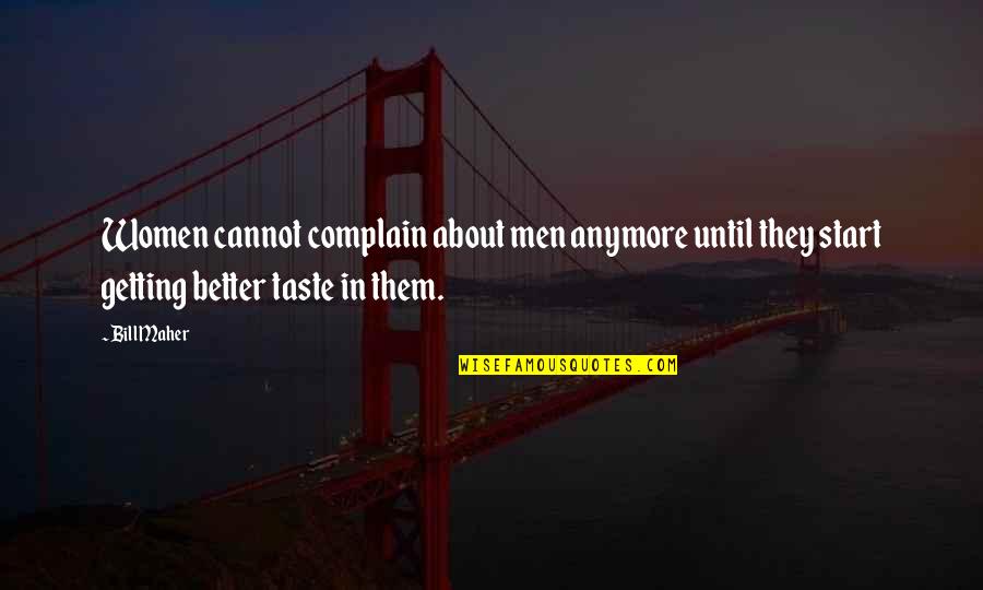 Corchia Pizzeria Quotes By Bill Maher: Women cannot complain about men anymore until they