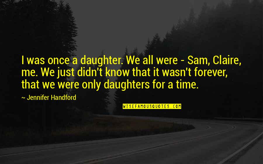 Corchia Venato Quotes By Jennifer Handford: I was once a daughter. We all were Corchia Venato Quotes By Jennifer Handford: I was once a daughter. We all were