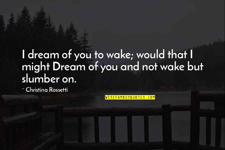 Corcia Flag Quotes By Christina Rossetti: I dream of you to wake; would that Corcia Flag Quotes By Christina Rossetti: I dream of you to wake; would that