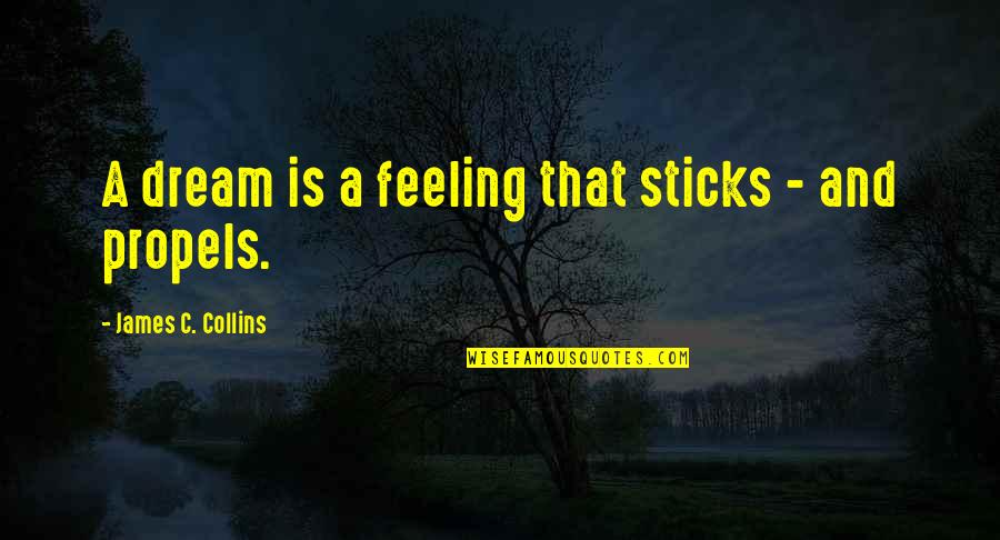 Corcia Flag Quotes By James C. Collins: A dream is a feeling that sticks - Corcia Flag Quotes By James C. Collins: A dream is a feeling that sticks -