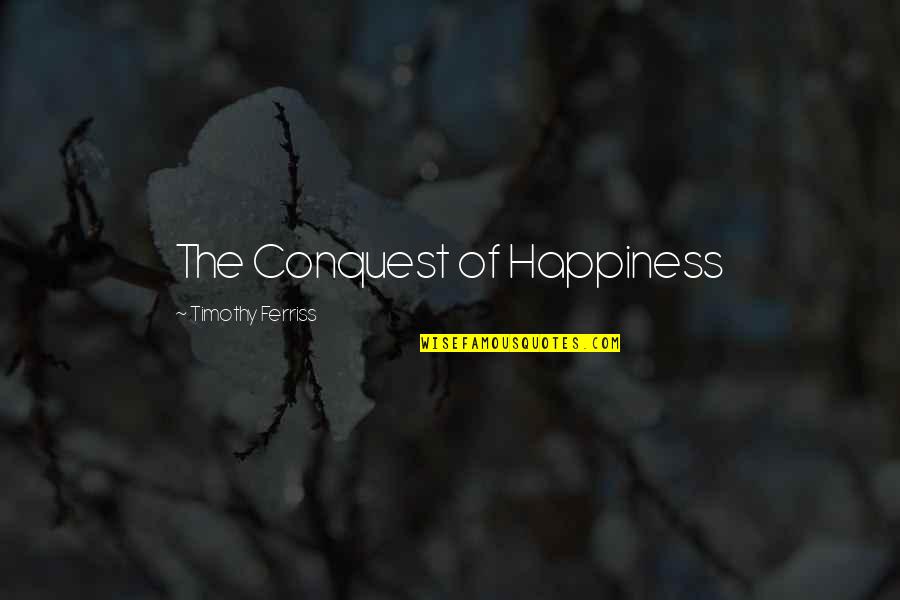Corcia Flag Quotes By Timothy Ferriss: The Conquest of Happiness Corcia Flag Quotes By Timothy Ferriss: The Conquest of Happiness