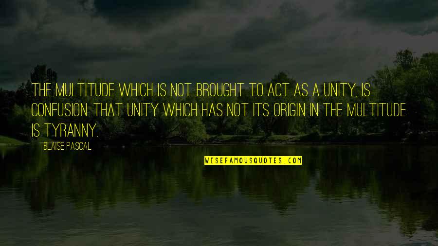 Corciano Quotes By Blaise Pascal: The multitude which is not brought to act