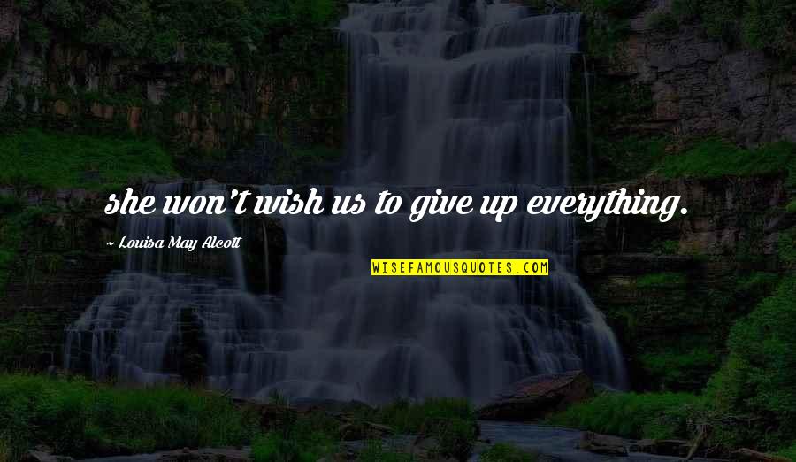 Corciones Quotes By Louisa May Alcott: she won't wish us to give up everything. Corciones Quotes By Louisa May Alcott: she won't wish us to give up everything.