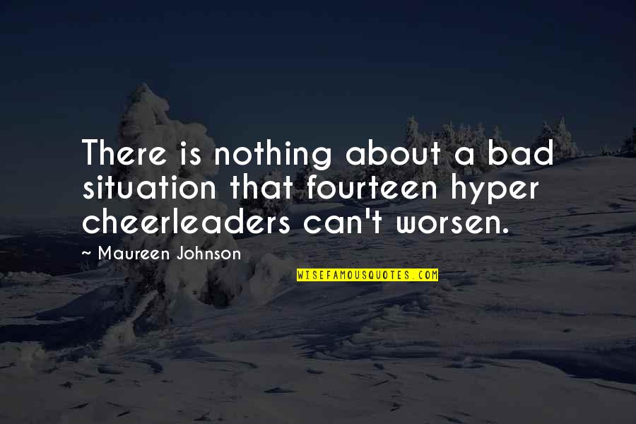 Corcuera Desfibrilador Quotes By Maureen Johnson: There is nothing about a bad situation that