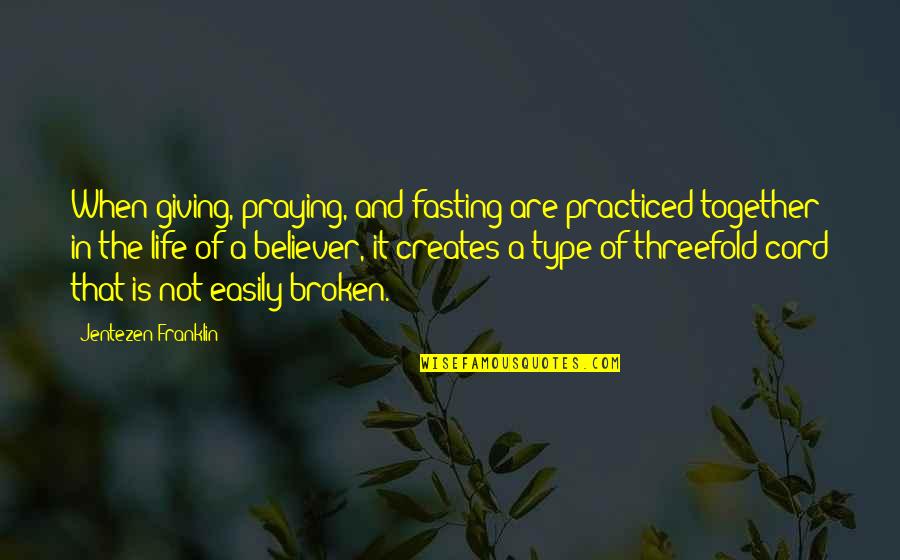 Cord Quotes By Jentezen Franklin: When giving, praying, and fasting are practiced together