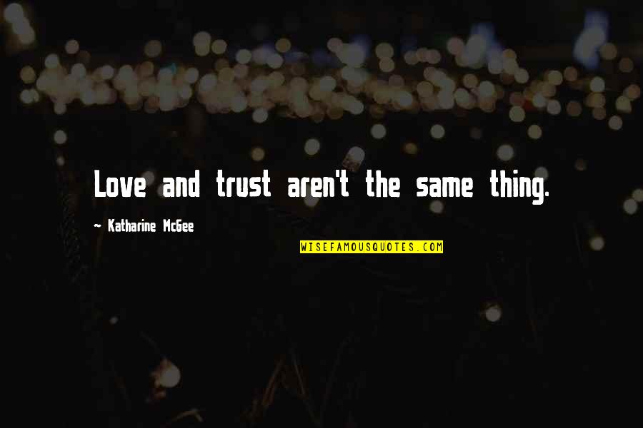 Cord Quotes By Katharine McGee: Love and trust aren't the same thing.